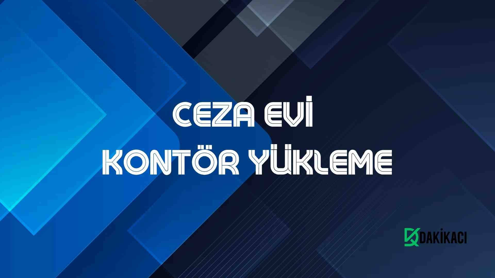 CEZA EVİ KONTÖR YÜKLEME